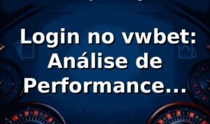 📊 Login no vwbet: Análise de Performance, Segurança e Eficiência (Dados 2026)